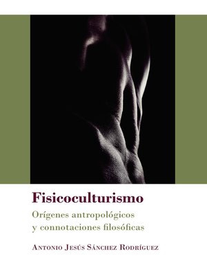 cover image of Fisicoculturismo. Orígenes antropológicos y connotaciones filosóficas